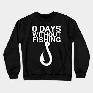 0 days without fishing Crewneck Sweatshirt